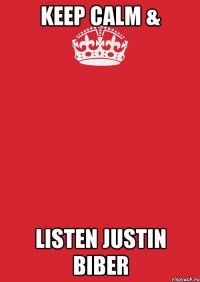 keep calm & listen justin biber