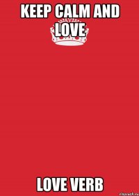 keep calm and love love verb