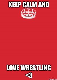 keep calm and love wrestling <3