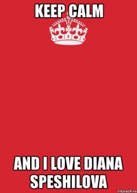 keep calm and i love diana speshilova