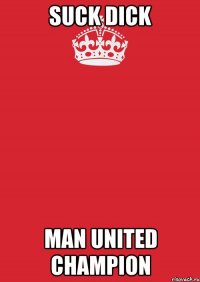 suck dick man united champion