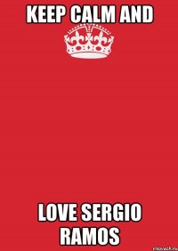 keep calm and love sergio ramos