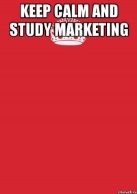 keep calm and study marketing 