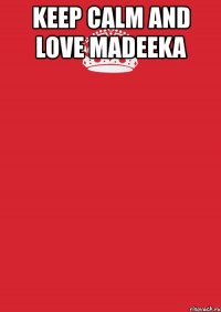 keep calm and love madeeka 