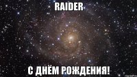 raider с днём рождения!