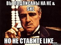 вы подписаны на he & she но не ставите like...