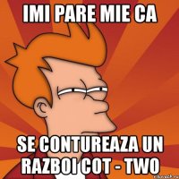 imi pare mie ca se contureaza un razboi cot - two