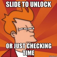 slide to unlock or just checking time