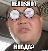 headshot ннада?