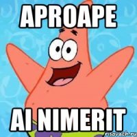 aproape ai nimerit