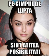 pe cimpul de lupta sint atitea posibilitati