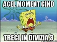 acel moment cind treci in divizia 3