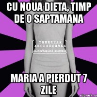 cu noua dieta, timp de o saptamana maria a pierdut 7 zile