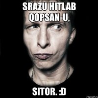 srazu hitlab qopsan-u, sitor. :d