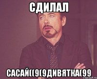 сдилал сасай((9(9дивятка(99