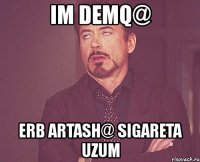 im demq@ erb artash@ sigareta uzum