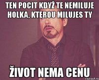 ten pocit když te nemiluje holka, kterou milujes ty život nema cenu