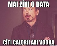 mai zîni o data cîti calorii ari vodka