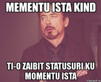 mementu ista kind ti-o zaibit statusuri ku momentu ista