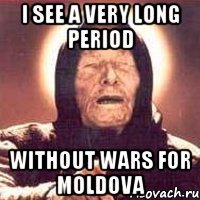 i see a very long period without wars for moldova