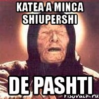 katea a minca shiupershi de pashti