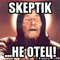 skeptik ...не отец!