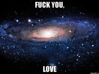 fuck you, love