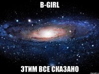 b-girl этим все сказано