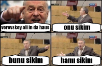 vorovskoy ali in da haus onu sikim bunu sikim hamı sikim