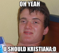 oh yeah u should kristiana:d