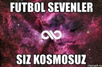 futbol sevenler siz kosmosuz