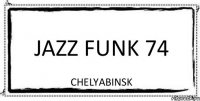 JAZZ FUNK 74 CHELYABINSK