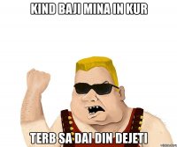 kind baji mina in kur terb sa dai din dejeti