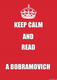 KEEP CALM AND READ A BOBRAMOVICH