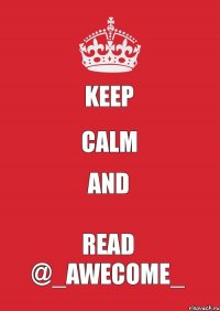 KEEP CALM AND READ @_AWECOME_