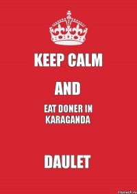 Keep Calm and eat doner in karaganda daulet