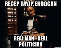 recep tayip erdogan real man - real politician