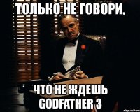 только не говори, что не ждешь godfather 3