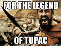 for the legend of tupac