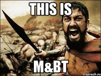 this is m&bt