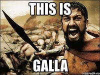 this is galla