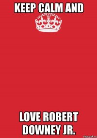 keep calm and love robert downey jr.