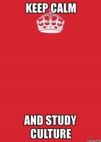 keep calm and study culture