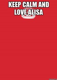 keep calm and love alisa 