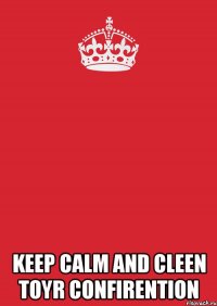  keep calm and cleen toyr confirention