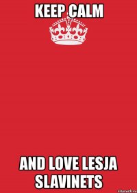 keep calm and love lesja slavinets