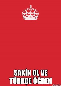  sakİn ol ve türkçe öğren