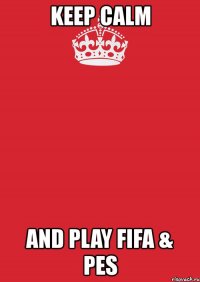 keep calm and play fifa & pes