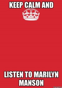 keep calm and listen to marilyn manson