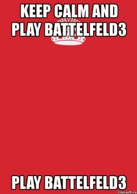 keep calm and play battelfeld3 play battelfeld3